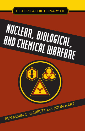 Historical Dictionary of Nuclear, Biological and Chemical Warfare (Historical Dictionaries of War, Revolution, and Civil Unrest)