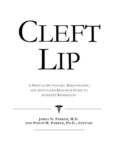 Cleft Lip - A Medical Dictionary, Bibliography, and Annotated Research Guide to Internet References