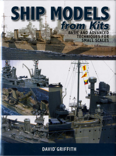 Ship Models From Kits: Basic and Advanced Techniques for Small Scales