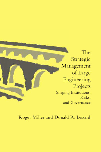 The Strategic Management of Large Engineering Projects: Shaping Institutions, Risks, and Governance