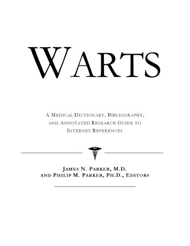 Warts - A Medical Dictionary, Bibliography, and Annotated Research Guide to Internet References