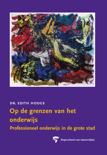 Op De Grenzen Van Het Onderwijs: Professioneel Onderwijs in De Grote Stad (HvA Openbare Lessen)