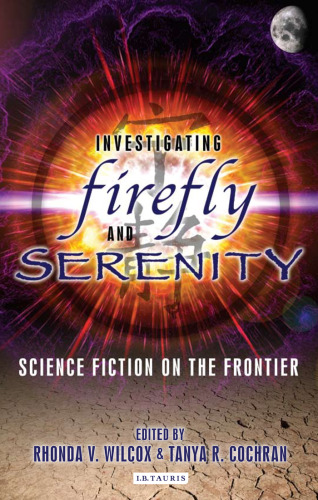 Investigating Firefly and Serenity: Science Fiction on the Frontier (Investigating Cult TV)