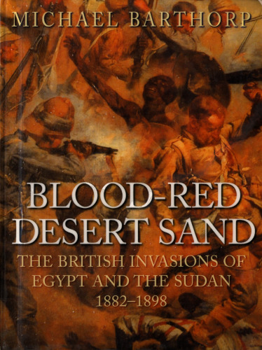 Blood-red Desert Sand: The British Invasions of Egypt and the Sudan 1882-98