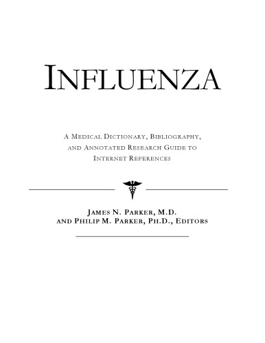 Influenza - A Medical Dictionary, Bibliography, and Annotated Research Guide to Internet References