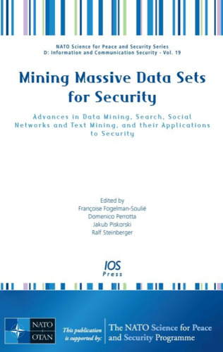 Mining Massive Data Sets for Security: Advances in Data Mining, Search, Social Networks and Text Mining, and their Applications to Security - Volume 19 ... Information and Communication Security)