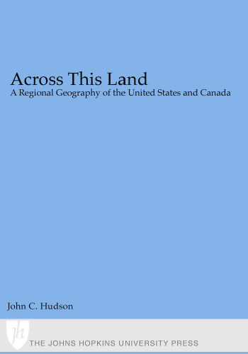 Across This Land: A Regional Geography of the United States and Canada (Creating the North American Landscape)