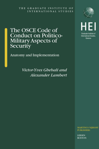 The OSCE Code Of Conduct On Politico-Military Aspects Of Security: Anatomy And Implementation (Graduate Institute O Internations Studies)