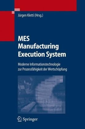 MES - Manufacturing Execution System: Moderne Informationstechnologie zur Prozessfähigkeit der Wertschöpfung