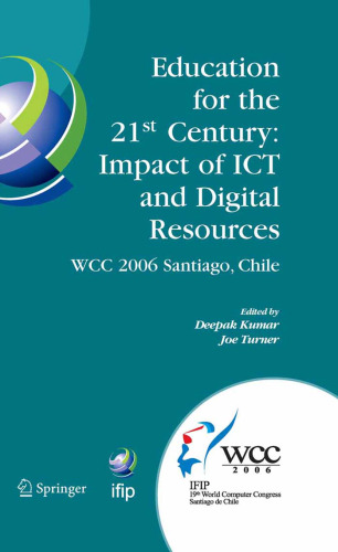 Education for the 21st Century - Impact of ICT and Digital Resources: IFIP 19th World Computer Congress, TC-3 Education, August 21-24, 2006, Santiago, ... in Information and Communication Technology)