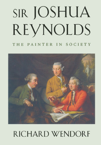 Sir Joshua Reynolds: The Painter in Society (Essays in Art and Culture)