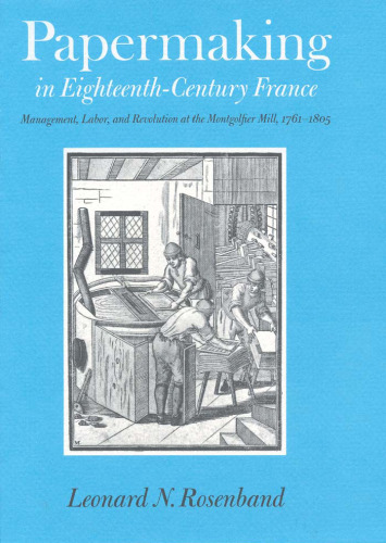 Papermaking in Eighteenth-Century France: Management, Labor, and Revolution at the Montgolfier Mill, 1761-1805