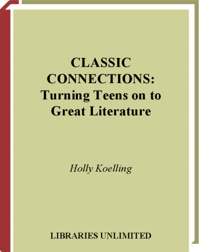 Classic Connections: Turning Teens on to Great Literature (Libraries Unlimited Professional Guides for Young Adult Librarians Series)