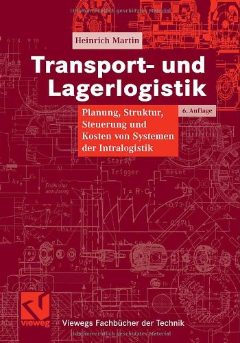 Transport- und Lagerlogistik: Planung, Struktur, Steuerung und Kosten von Systemen der Intralogistik