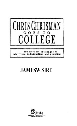 Chris Chrisman Goes to College: And Faces the Challenges of Relativism, Individualism and Pluralism