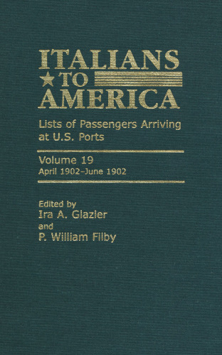 Italians to America, Volume 19 April 1902-June 1902: Lists of Passengers Arriving at U.S. Ports