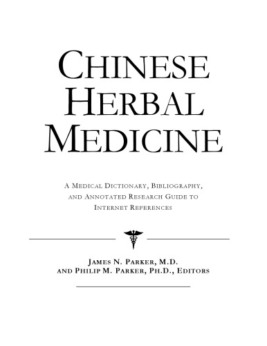 Chinese Herbal Medicine - A Medical Dictionary, Bibliography, and Annotated Research Guide to Internet References