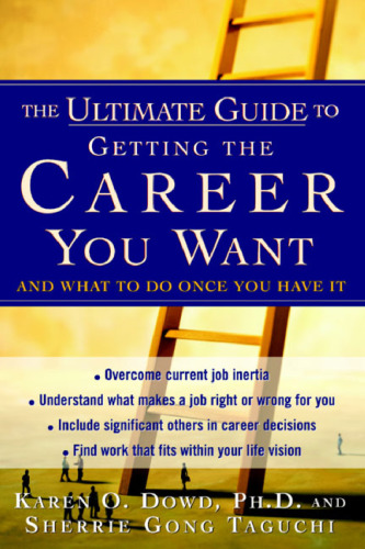 The Ultimate Guide to Getting The Career You Want : (And What do Do Once You Have It)