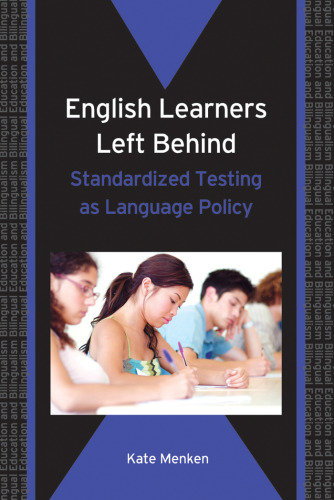 English Learners Left Behind: Standardized Testing as Language Policy (Bilingual education & Bilingualism)