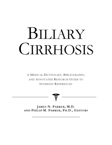 Biliary Cirrhosis - A Medical Dictionary, Bibliography, and Annotated Research Guide to Internet References