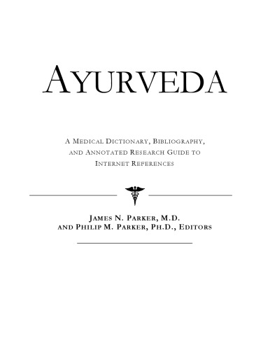 Ayurveda: A Medical Dictionary, Bibliography, And Annotated Research Guide To Internet References