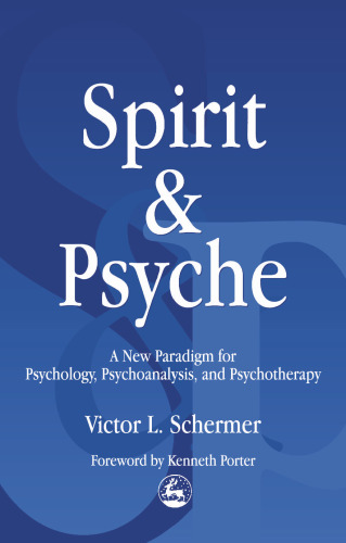 Spirit and Psyche: A New Paradigm for Psychology, Psychoanalysis and Psychotherapy