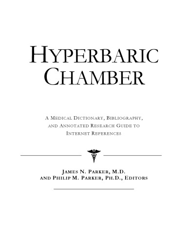 Hyperbaric Chamber: A Medical Dictionary, Bibliography, And Annotated Research Guide To Internet References