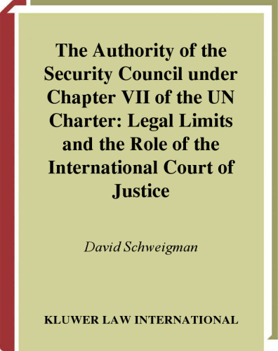 The Authority of the Security Council under Chapter VII of the UN Charter:Legal Limits and the Role of the International Court of Justice (Studies and ... Settlement of International Disputes, V. 8)