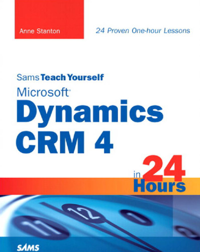 Sams Teach Yourself Microsoft Dynamics CRM 4 in 24 Hours