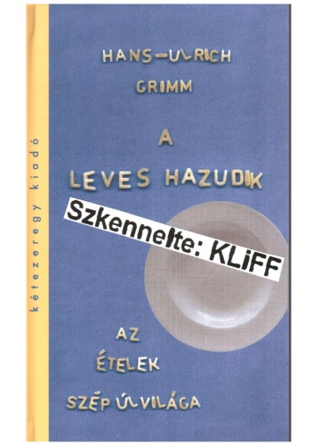 A leves hazudik - Az ételek szép új világa    Die Suppe lügt