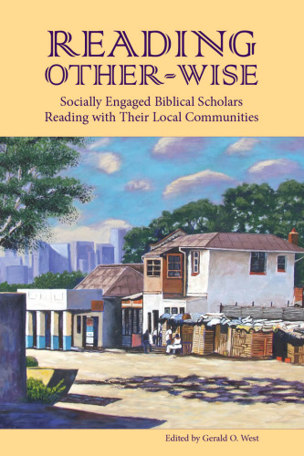 Reading Other-wise: Socially Engaged Biblical Scholars Reading with Their Local Communities (Society of Biblical Literature Semeia Studies)