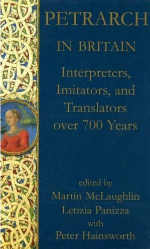 Petrarch in Britain: Interpreters, Imitators, and Translators over 700 years (Proceedings of the British Academy)