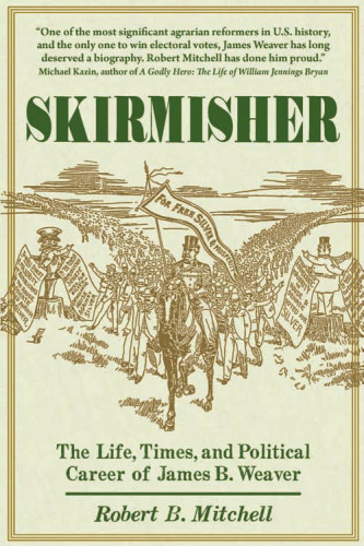 Skirmisher: The Life, Times, and Political Career of James B. Weaver