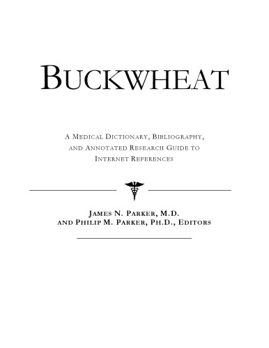 Buckwheat - A Medical Dictionary, Bibliography, and Annotated Research Guide to Internet References