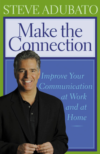 Make the Connection: Improve Your Communication at Work And at Home