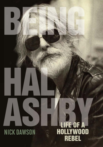 Being Hal Ashby: Life of a Hollywood Rebel (Screen Classics)