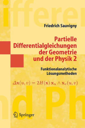 Partielle Differentialgleichungen der Geometrie und der Physik 2: Funktionalanalytische Lösungsmethoden