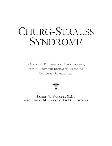 Churg-Strauss Syndrome - A Medical Dictionary, Bibliography, and Annotated Research Guide to Internet References