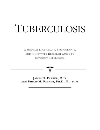 Tuberculosis - A Medical Dictionary, Bibliography, and Annotated Research Guide to Internet References