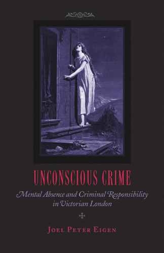 Unconscious Crime: Mental Absence and Criminal Responsibility in Victorian London