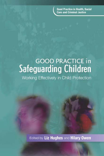 Good Practice in Safeguarding Children: Working Effectively in Child Protection (Good Practice in Health, Social Care and Criminal Justice)