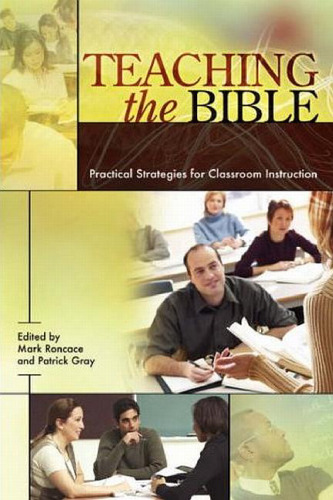 Teaching the Bible: Practical Strategies for Classroom Instruction (Resources for Biblical Study Series, No. 49)