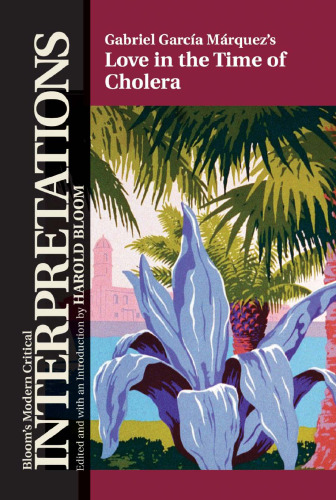 Gabriel Garcias Marquez's Love In The Time Of Cholera (Bloom's Modern Critical Interpretations)