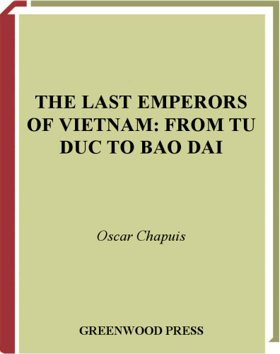 The Last Emperors of Vietnam: From Tu Duc to Bao Dai (Contributions in Asian Studies)