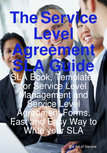 The Service Level Agreement SLA Guide - SLA book, Templates for Service Level Management and Service Level Agreement Forms. Fast and Easy Way to Write your SLA