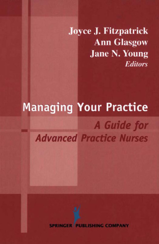 Managing Your Practice: A Guide for Advanced Practice Nurses (Springer Series on Nursing Management and Leadership)