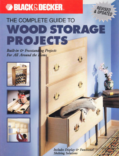 The Black & Decker Complete Guide to Wood Storage Projects: Built-in & Freestanding Projects For All Around the Home