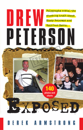 Drew Peterson Exposed  Polygraphs reveal the shocking truth about Stacy Peterson and Kathleen Savio