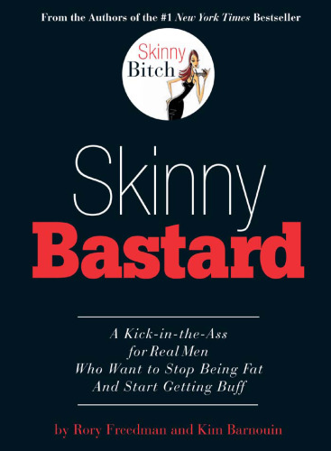 Skinny Bastard: A Kick-in-the-Ass for Real Men Who Want to Stop Being Fat and Start Getting Buff