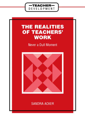 Realities of Teachers' Work: Never a Dull Moment (Teacher Development)